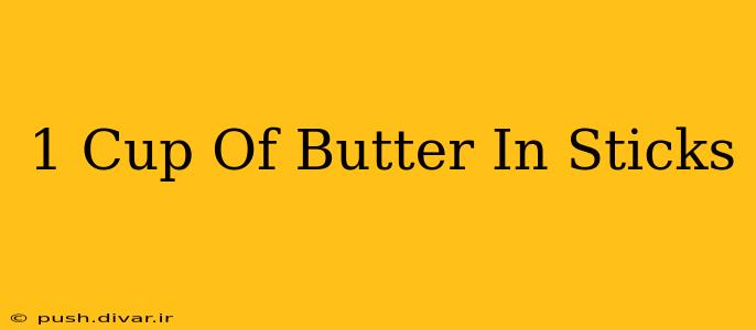 1 Cup Of Butter In Sticks
