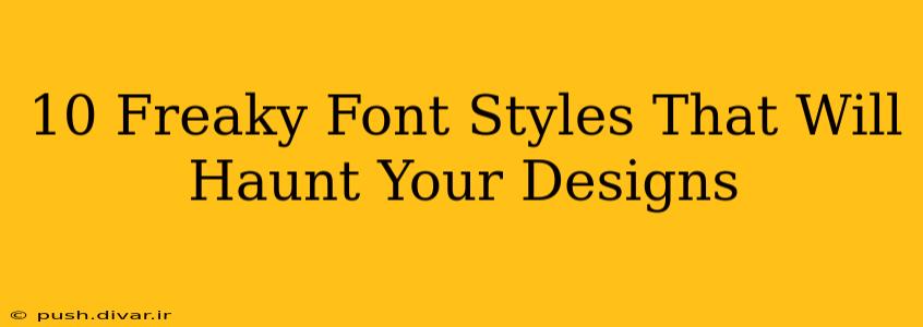 10 Freaky Font Styles That Will Haunt Your Designs