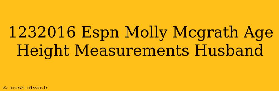 1232016 Espn Molly Mcgrath Age Height Measurements Husband