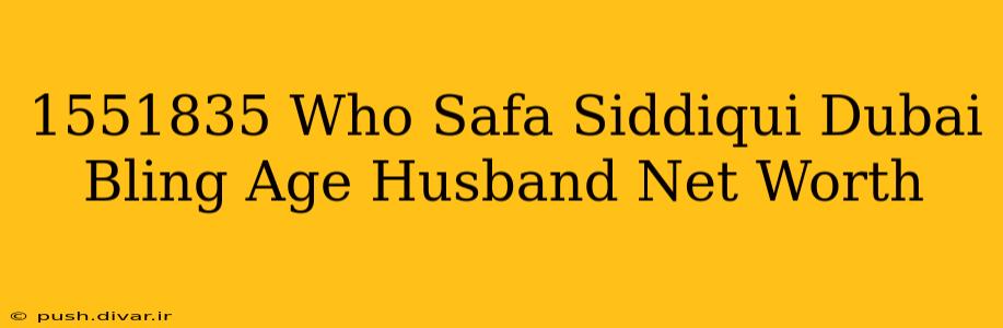 1551835 Who Safa Siddiqui Dubai Bling Age Husband Net Worth