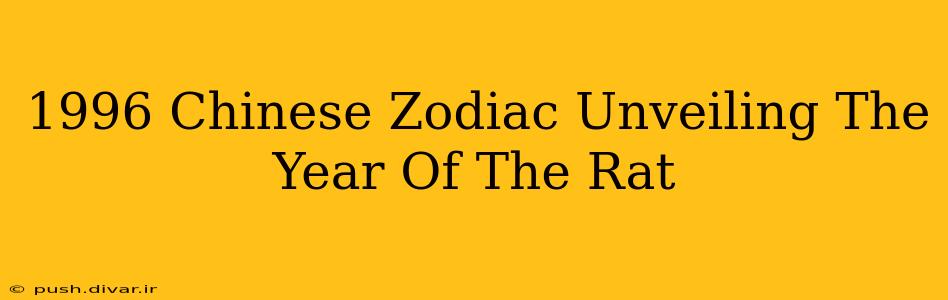 1996 Chinese Zodiac Unveiling The Year Of The Rat