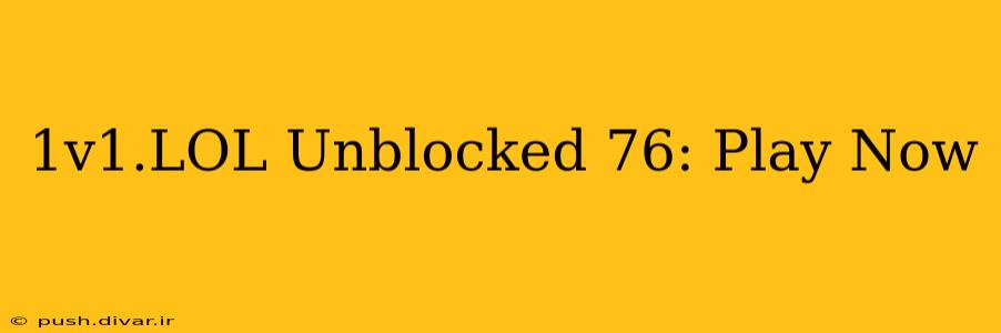 1v1.LOL Unblocked 76: Play Now