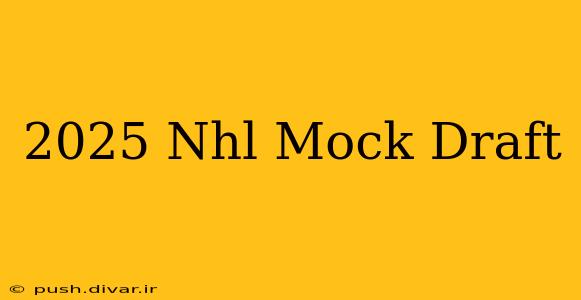 2025 Nhl Mock Draft