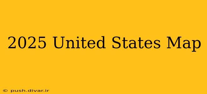 2025 United States Map