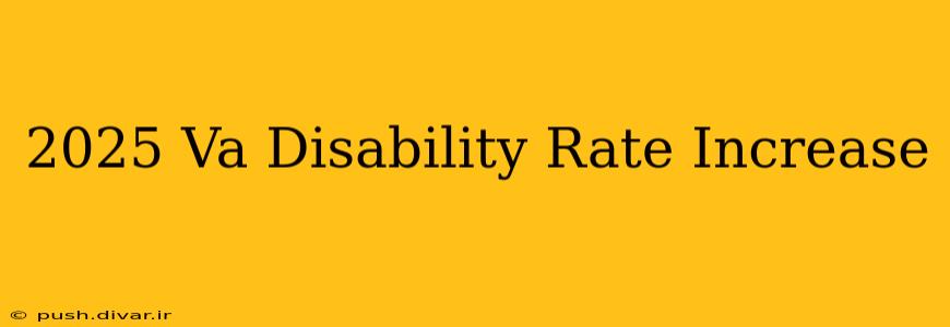 2025 Va Disability Rate Increase