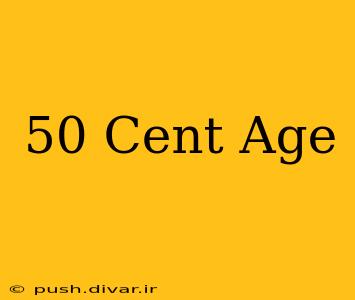 50 Cent Age