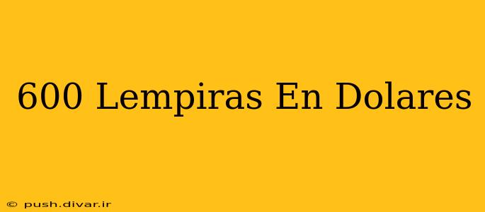 600 Lempiras En Dolares