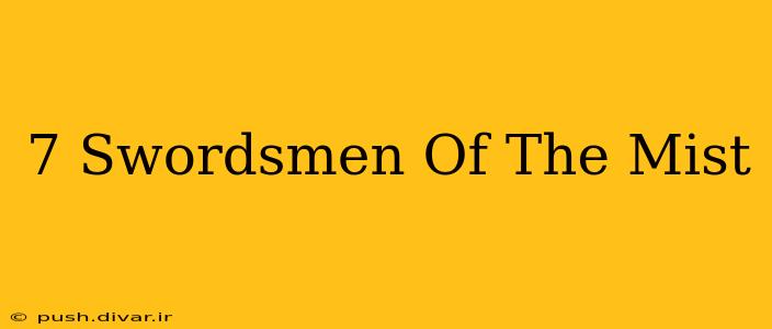7 Swordsmen Of The Mist