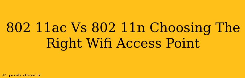 802 11ac Vs 802 11n Choosing The Right Wifi Access Point