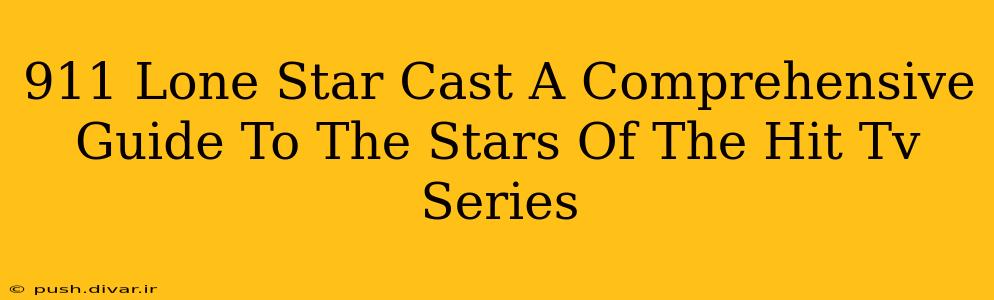 911 Lone Star Cast A Comprehensive Guide To The Stars Of The Hit Tv Series