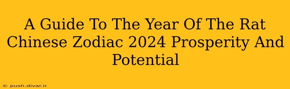 A Guide To The Year Of The Rat Chinese Zodiac 2024 Prosperity And Potential