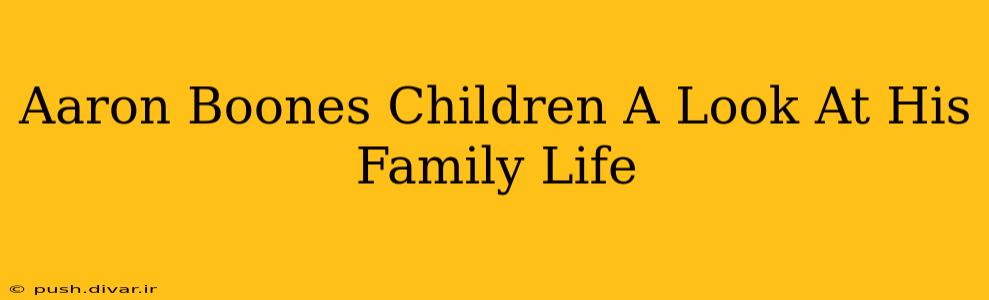Aaron Boones Children A Look At His Family Life