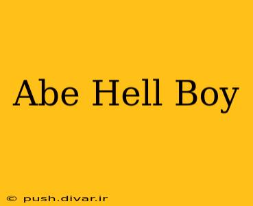 Abe Hell Boy
