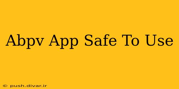 Abpv App Safe To Use