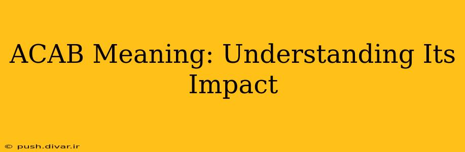 ACAB Meaning: Understanding Its Impact