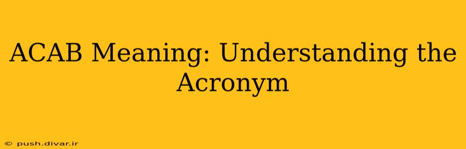 ACAB Meaning: Understanding the Acronym
