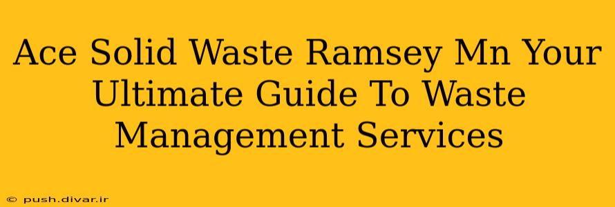 Ace Solid Waste Ramsey Mn Your Ultimate Guide To Waste Management Services