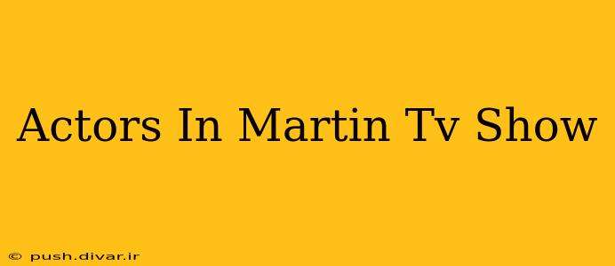 Actors In Martin Tv Show