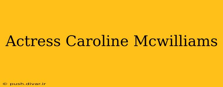 Actress Caroline Mcwilliams