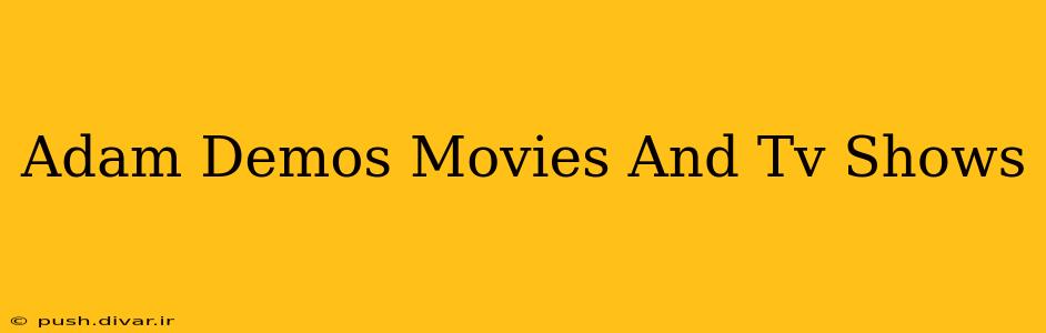 Adam Demos Movies And Tv Shows