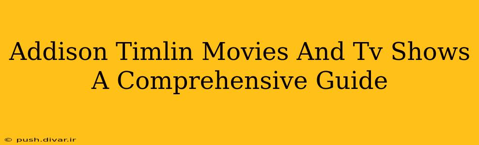 Addison Timlin Movies And Tv Shows A Comprehensive Guide