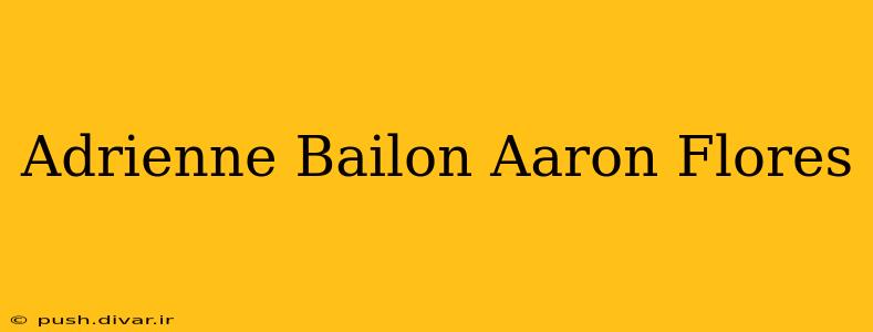 Adrienne Bailon Aaron Flores
