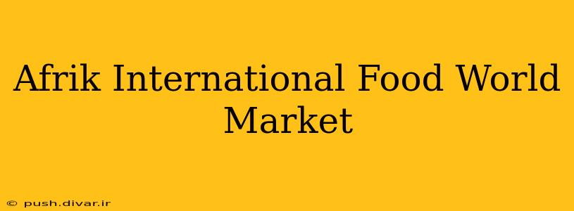 Afrik International Food World Market