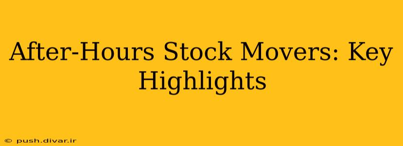 After-Hours Stock Movers: Key Highlights