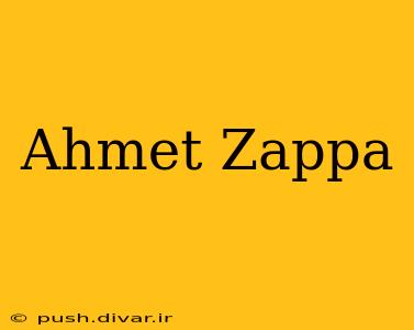 Ahmet Zappa
