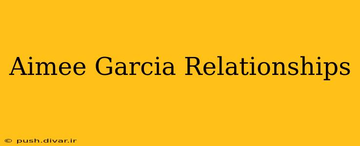 Aimee Garcia Relationships