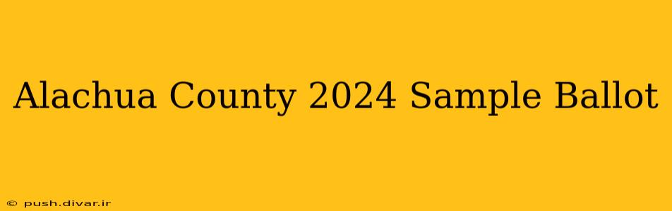 Alachua County 2024 Sample Ballot