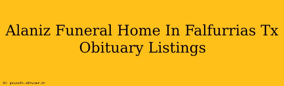 Alaniz Funeral Home In Falfurrias Tx Obituary Listings