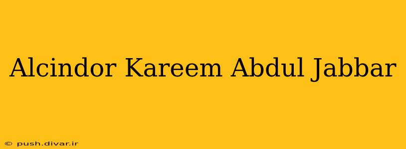 Alcindor Kareem Abdul Jabbar