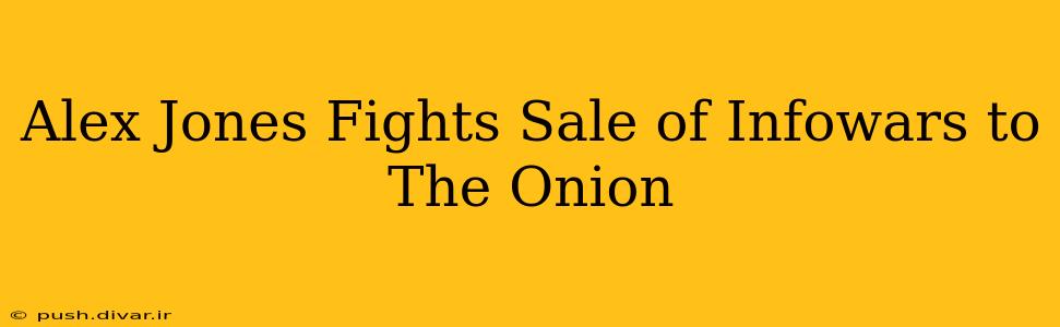 Alex Jones Fights Sale of Infowars to The Onion