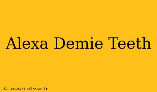 Alexa Demie Teeth