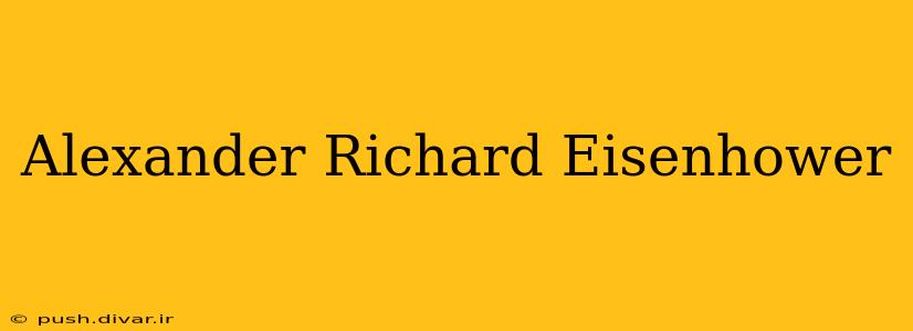 Alexander Richard Eisenhower
