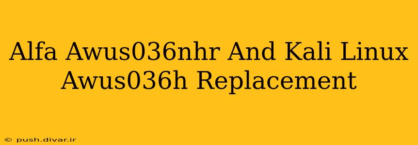 Alfa Awus036nhr And Kali Linux Awus036h Replacement