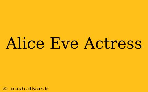 Alice Eve Actress