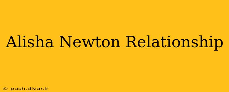 Alisha Newton Relationship