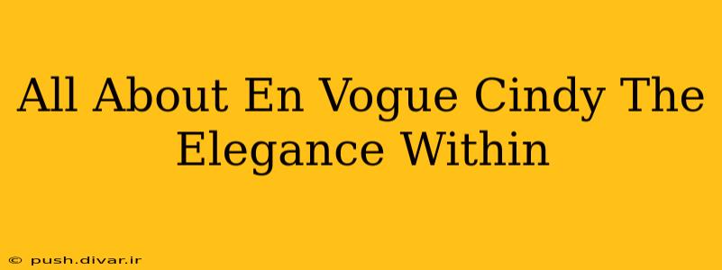 All About En Vogue Cindy The Elegance Within