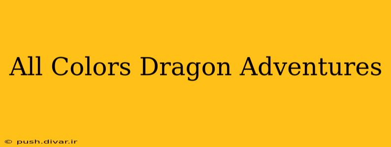 All Colors Dragon Adventures