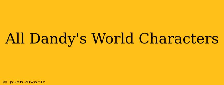 All Dandy's World Characters