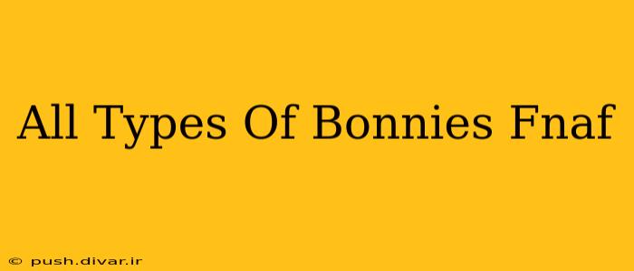 All Types Of Bonnies Fnaf