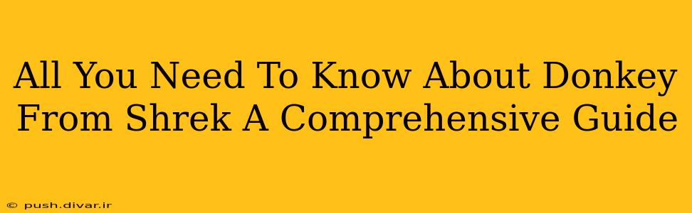 All You Need To Know About Donkey From Shrek A Comprehensive Guide