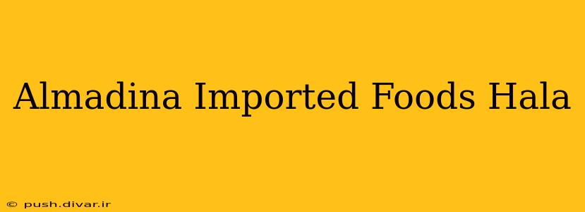 Almadina Imported Foods Hala