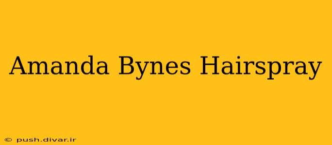 Amanda Bynes Hairspray