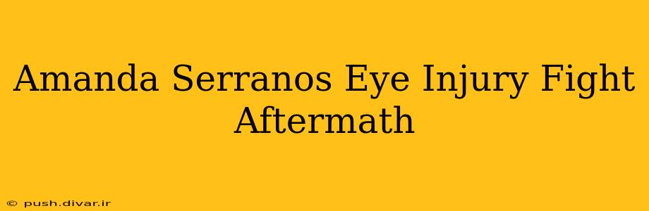 Amanda Serranos Eye Injury Fight Aftermath