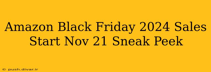 Amazon Black Friday 2024 Sales Start Nov 21 Sneak Peek