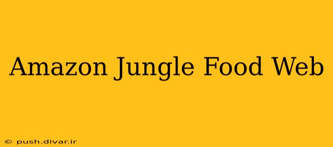 Amazon Jungle Food Web