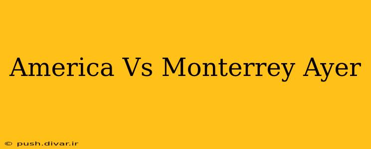 America Vs Monterrey Ayer